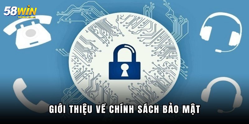 Chính sách bảo mật 58WIN quan trọng phải nắm bắt