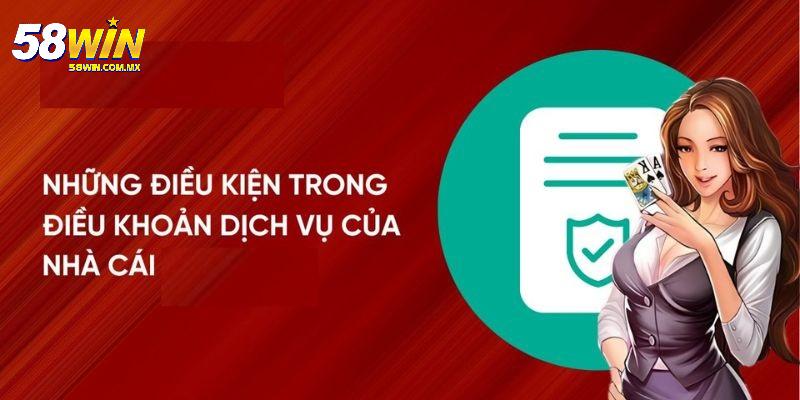 Điều khoản điều kiện 58WIN để làm gì?