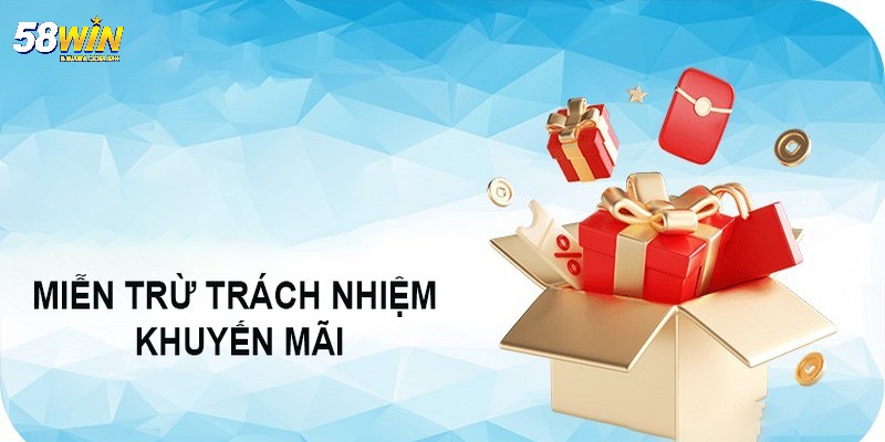Miễn trừ trách nhiệm 58WIN khi liên quan đến khuyến mãi