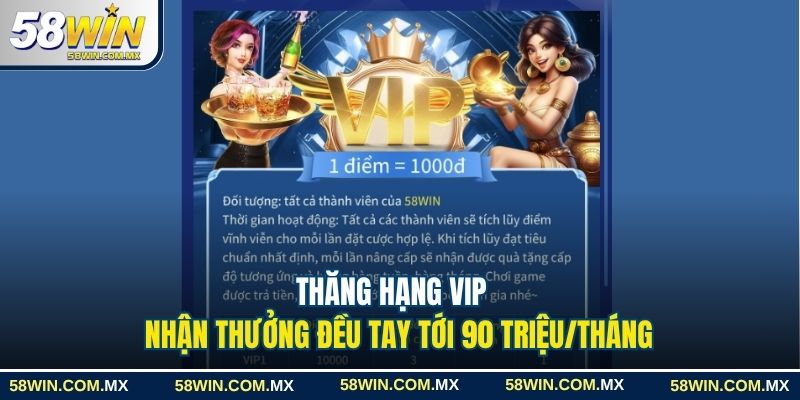 Thăng hạng VIP nhận thưởng đều tay tới 90 triệu/tháng